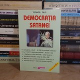 TEODOR FILIP - DEMOCRATIA SATANEI , EDITURA OBIECTIV , CRAIOVA *