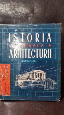 Istoria generala a ahitecturii. Antichitatea. Vol 1 part. 1 - Colectiv de autor + M. Melicson foto