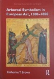 Arboreal Symbolism in European Art (1300-1800) - Katherine T. Brown