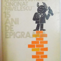 15 ANI DE EPIGRAMA , CLUBUL EPIGRAMISTILOR &quot, CINCINAT PAVELESCU &quot, , 1984