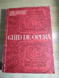 Ghid de opera - Gabriela Constantinescu; Daniela Caraman-Fotea; Grigore Constantinescu; Iosif Sava (Editura Muzicala, 1971) - VEZI FOTO