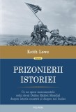 Prizonierii istoriei. Ce ne spun monumentele celui de-al Doilea Război Mondial despre istoria noastră și despre noi &icirc;nșine - Paperback brosat - Keith
