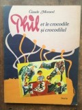 Phil si crocodilul- Claude Morand