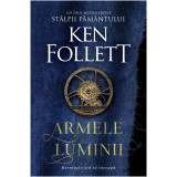Armele Luminii - Ken Follett, Rao - Roman Beletristica - Kingsbridge, Revolutia Industriala, Waterloo