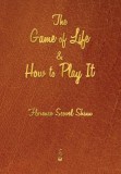 The Game of Life and How to Play It