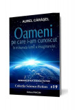 Oameni pe care i-am cunoscut (I) Aurel Cărăşel roman science-fiction romanesc carte beletristica coperta brosata