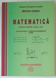 MATEMATICA , MANUAL PENTRU CLASA A XI - A , TRUNCHI COMUN plus CURRICULUM DIFERENTIAT (4 ORE) de MIRCEA GANGA , 2006 *PREZINTA HALOURI DE APA