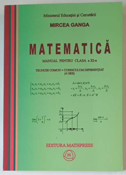 MATEMATICA , MANUAL PENTRU CLASA A XI - A , TRUNCHI COMUN plus CURRICULUM DIFERENTIAT (4 ORE) de MIRCEA GANGA , 2006