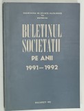 SOCIETATEA DE STIINTE FILOLOGICE DIN ROMANIA , BULETINUL SOCIETATII PE ANII 1991 -1992 , APARUT 1992
