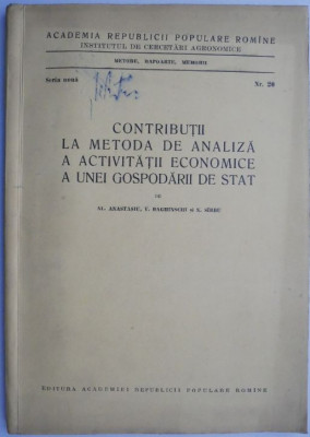 Contributii la metoda de analiza a activitatii economice a unei gospodarii de stat &amp;ndash; Al. Anastasiu, V. Baghinschi, M. Sarbu foto