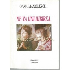 Ne Va Uni Iubirea. Poezii - Oana Manolescu - Cu Dedicatie Si Autograf