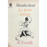 Henry de Montherlant - La petite infante de Castille (Editia: 1966)