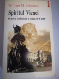 Spiritul Vienei - O istorie intelectuala si sociala 1848 - 1938 - William M. Johnston