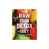 The Raw Food Detox Diet: The Five-Step Plan for Vibrant Health and Maximum Weight Loss