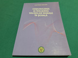 COMUNICAREA ȘI &Icirc;NSUȘIREA VALORILOR MORALE &Icirc;N ȘCOALĂ /CONSTANȚA CHELARU /2008 *