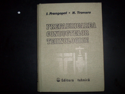 Prefabricarea Conductelor Tehnologice - I. Frangopol N. Tronaru , 20691 foto