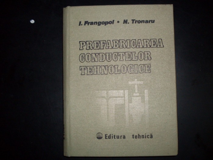Prefabricarea Conductelor Tehnologice - I. Frangopol N. Tronaru , 20691