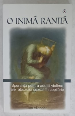 O INIMA RANITA , SPERANTA PENTRU ADULTII VICTIME ALE ABUZULUI SEXUAL IN COPILARIE de DAN ALLENDER , 2013 foto