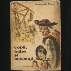 COPII, BABE ȘI MOȘNEGI - CONSTANTIN NONEA - CARTE VECHE DE POVEȘTI CU ILUSTRAȚII