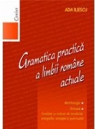 Gramatica practică a limbii rom&acirc;ne actuale