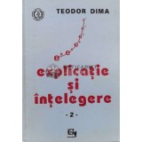 Explicatie si intelegere vol.2 - 1994 - Teodor Dima (L117)