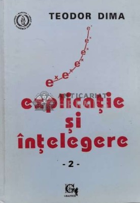 Explicatie si intelegere vol.2 - 1994 - Teodor Dima (L117) foto