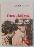 VINOVATI FARA VINA - CAND VIATA NU E TOTUNA CU &amp;quot,LA VIE&amp;quot, de GABRIELA BERTEANU , 2014