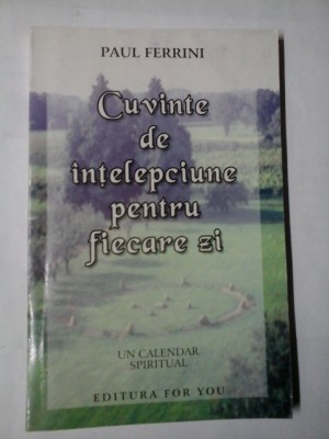 Cuvinte de intelepciune pentru fiecare zi * Un calendar spiritual - Paul FERRINI foto