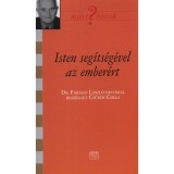 Isten seg&iacute;ts&eacute;g&eacute;vel az ember&eacute;rt - Dr. Farag&oacute; L&aacute;szl&oacute; orvossal besz&eacute;lget Csűr&ouml;s Csilla