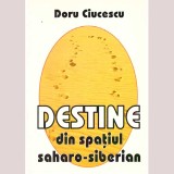 Doru Ciucescu - Destine din spatiul saharo-siberian - 136876