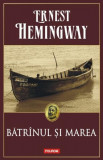 Bătr&icirc;nul şi marea - Paperback brosat - Ernest Hemingway - Polirom