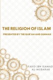 The Religion of Islam Presented by the Quran and Sunnah