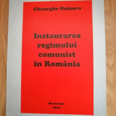 Instaurarea regimului comunist in Romania - Gheorghe Onisoru : 2002, cu autograf