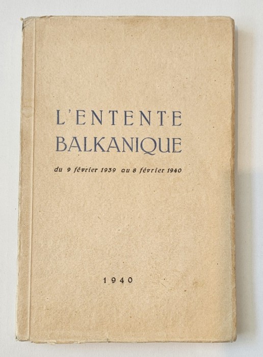 L entente balkanique, prefata de Grigore Gafencu, ( 1939-1940), 1940