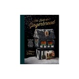 The Gingerbread Book: 50 Spiced Bakes, Houses, Cookies, Desserts and More