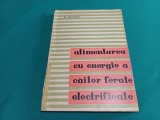 ALIMENTAREA CU ENERGIE A CĂILOR FERATE ELECTRIFICATE *P. CIORTAN / 1967 * E