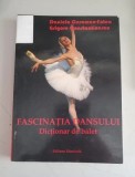 Fascinatia dansului - Dictionar de balet - D. Caraman-Fotea , Gr Constantinescu