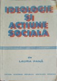 Ideologie si Actiune Sociala - Laura Pana, Editura Academiei Romane, 1986, Sociologie, 186 pagini