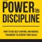 The Power of Discipline How to Use Self Control and Mental Toughness to Achieve Your Goals