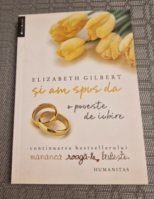 Si am spus da o peveste de iubire Elizabeth Gilbert foto