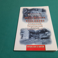 HEGEMONIA VIOLENȚEI *COMUNISM, TOTALITARISM, ATEISM/ NUCOLE VALERY-GROSSU/2000 *