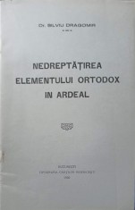 NEDREPTATIREA ELEMENTULUI ORTODOX IN ARDEAL-SILVIU DRAGOMIR-238837