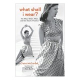 Cumpara ieftin What Shall I Wear?, Claire McCardell, Tory Burch, Allison Tolman