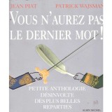 Jean Piat, Patrick Wajsman - Vous n&#039;aurez pas le dernier mot! Petite anthologie desinvolte des plud belles reparties - 136809