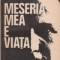 Meseria mea e viata