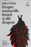 DESPRE MEMORIILE FEMEII SI ALTI DRAGONI-RALUCA NAGY-251131