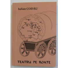 TEATRU PE ROATE - TEATRUL NATIONAL &#039;&#039; VASILE ALECSANDRI &#039;&#039; DIN BALTI ( 1957 - 1994 ) - de IULIAN CODAU , 2004