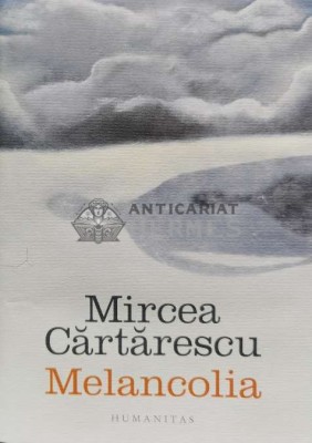 Melancolia - 2019 - Mircea Cartarescu ($R74) foto