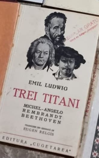 Emil Ludwig - Trei Titani. Michelangelo, Rembrandt, Beethoven