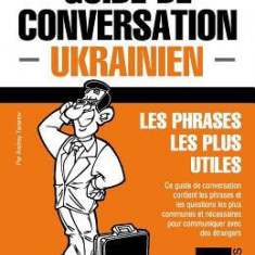 Guide de Conversation Francais-Ukrainien Et Mini Dictionnaire de 250 Mots